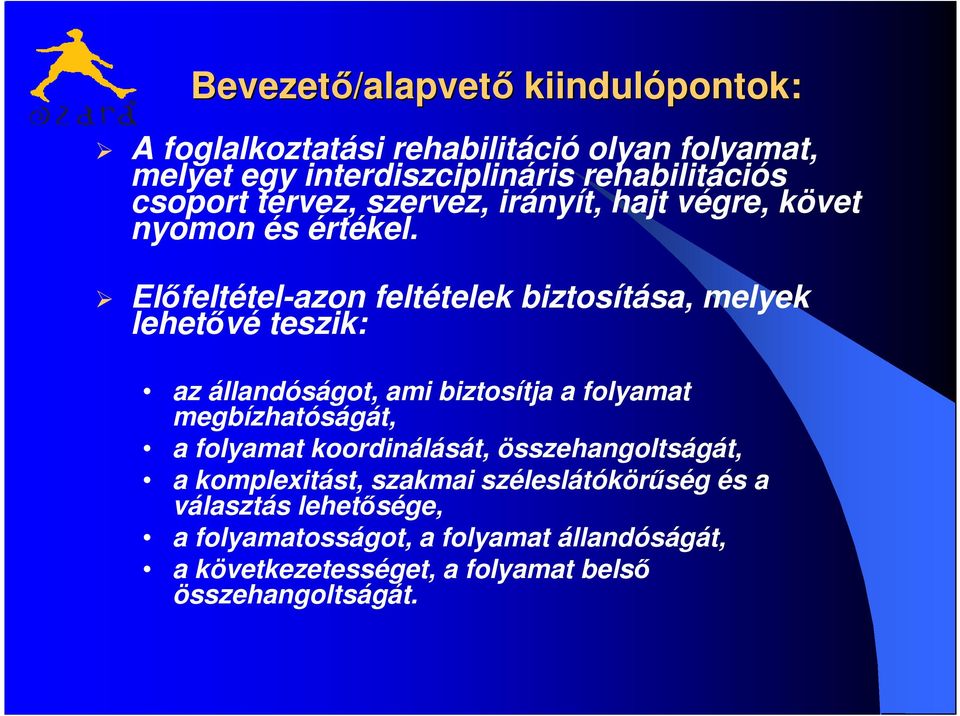 Előfeltétel-azon feltételek biztosítása, melyek lehetővé teszik: az állandóságot, ami biztosítja a folyamat megbízhatóságát, a folyamat