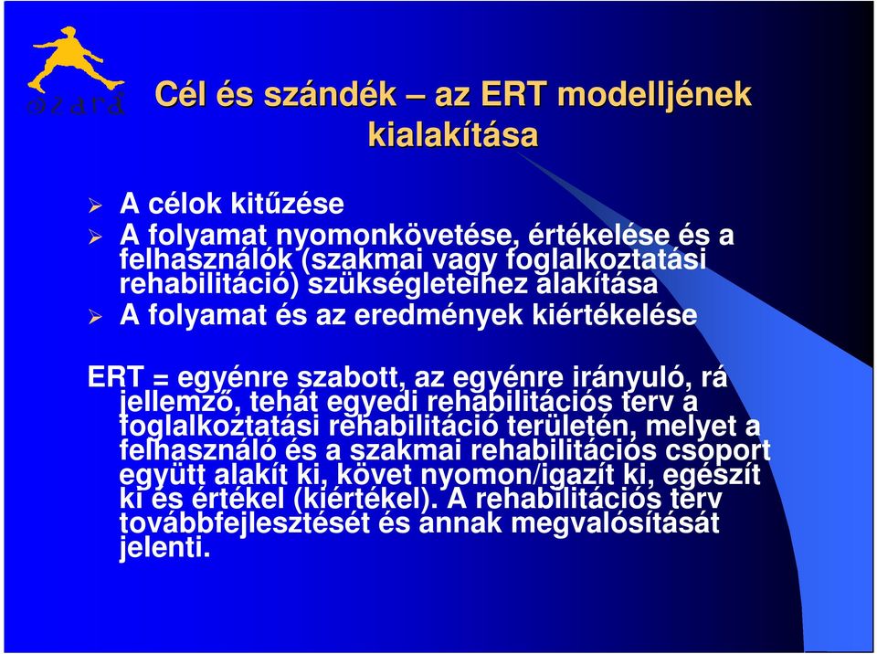 rá jellemző, tehát egyedi rehabilitációs terv a foglalkoztatási rehabilitáció területén, melyet a felhasználó és a szakmai rehabilitációs