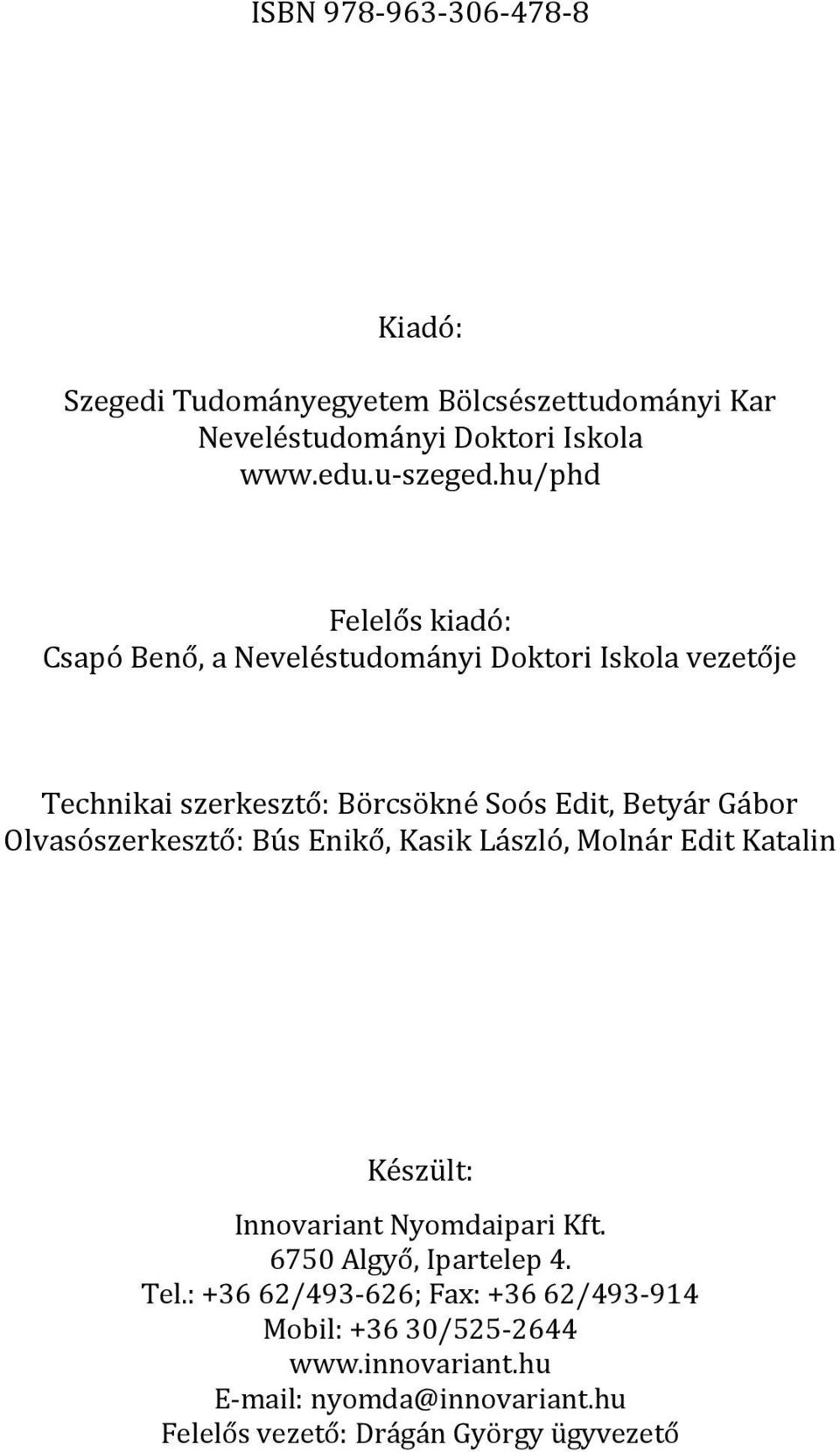 Olvasószerkesztő: Bús Enikő, Kasik László, Molnár Edit Katalin Készült: Innovariant Nyomdaipari Kft. 6750 Algyő, Ipartelep 4. Tel.