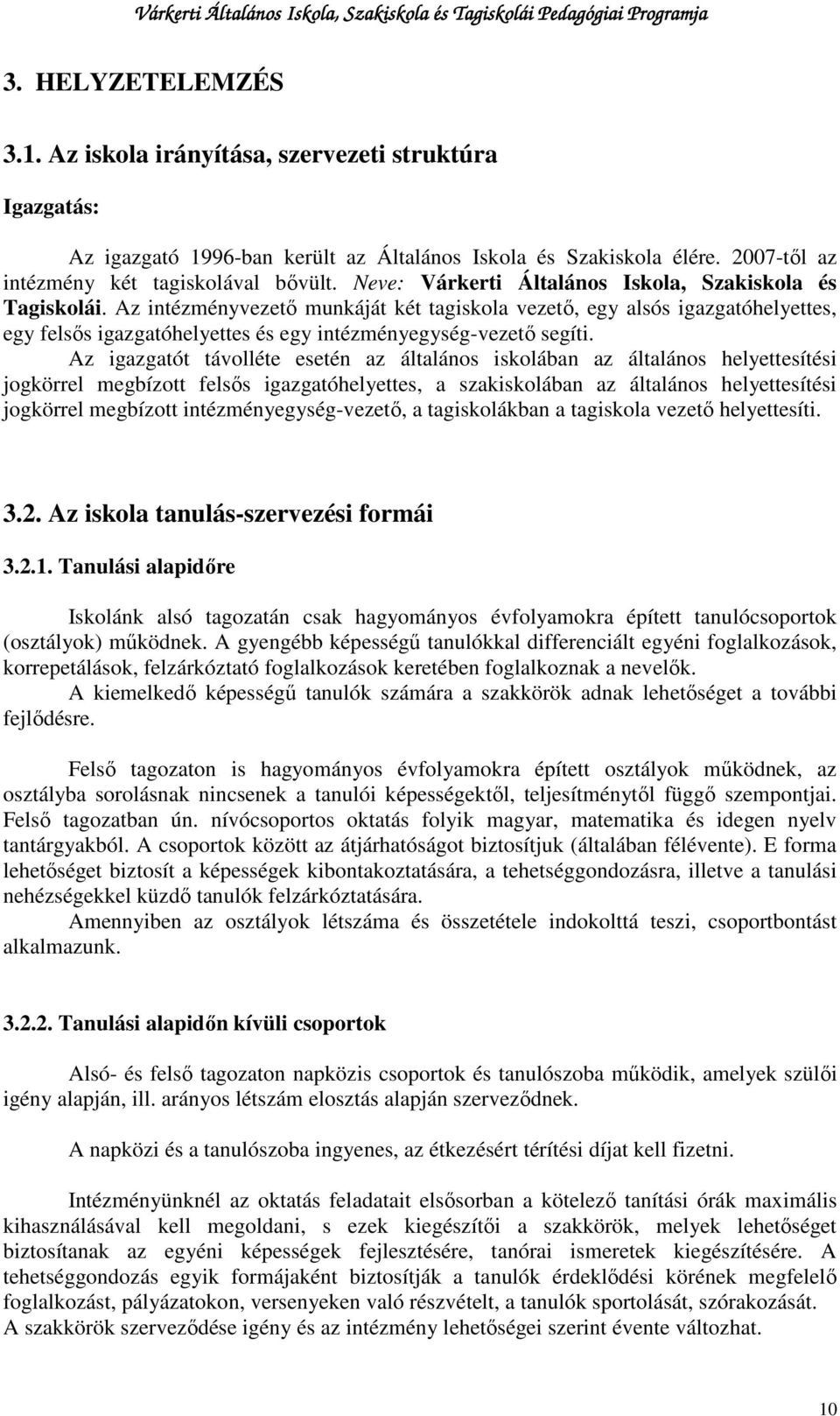 Az intézményvezetı munkáját két tagiskola vezetı, egy alsós igazgatóhelyettes, egy felsıs igazgatóhelyettes és egy intézményegység-vezetı segíti.