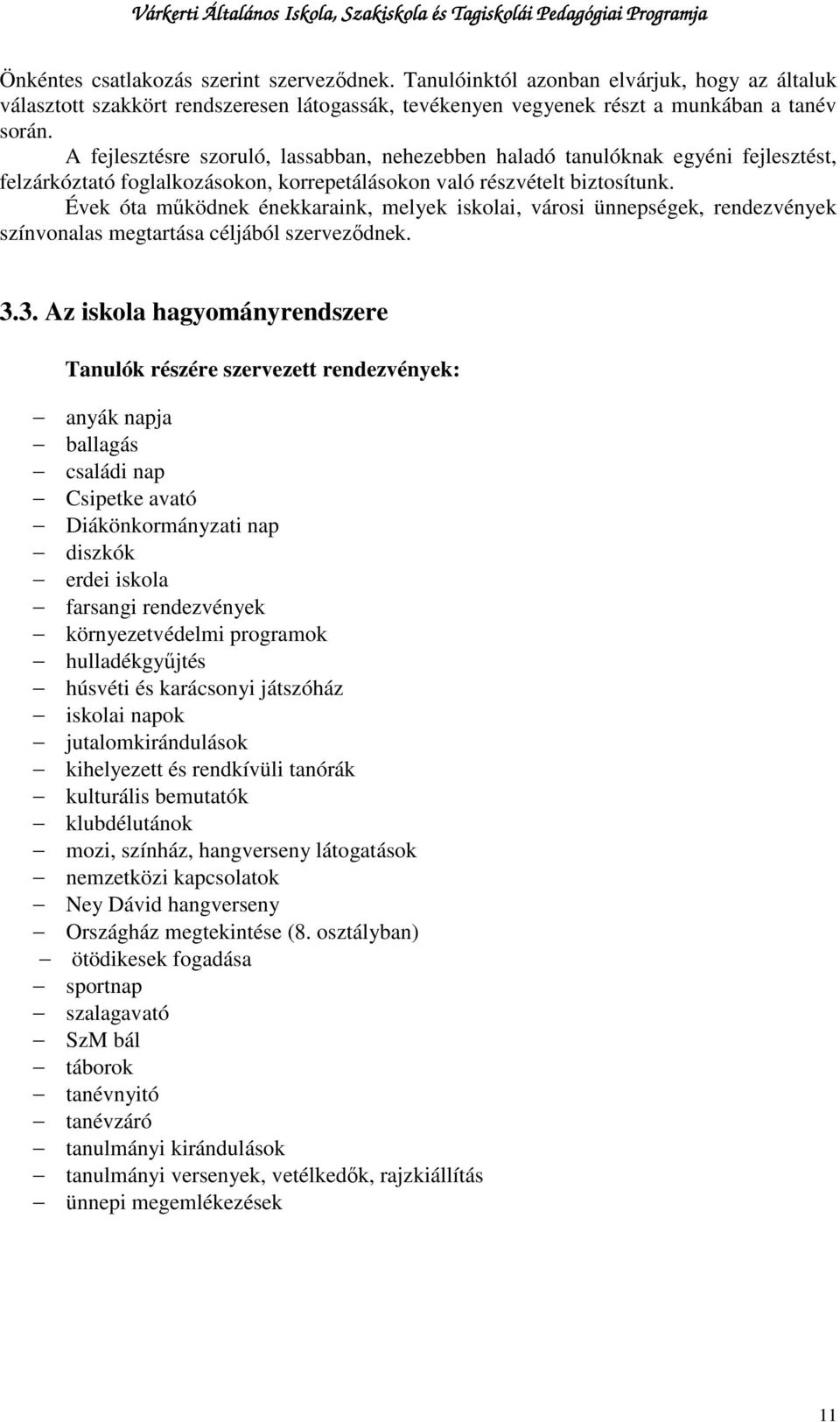 Évek óta mőködnek énekkaraink, melyek iskolai, városi ünnepségek, rendezvények színvonalas megtartása céljából szervezıdnek. 3.