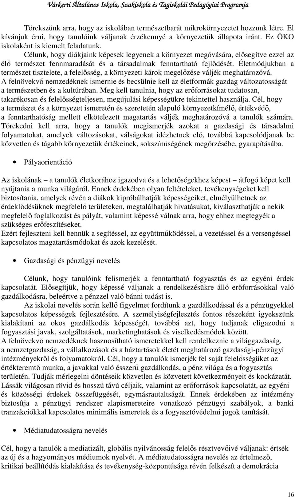 Életmódjukban a természet tisztelete, a felelısség, a környezeti károk megelızése váljék meghatározóvá.