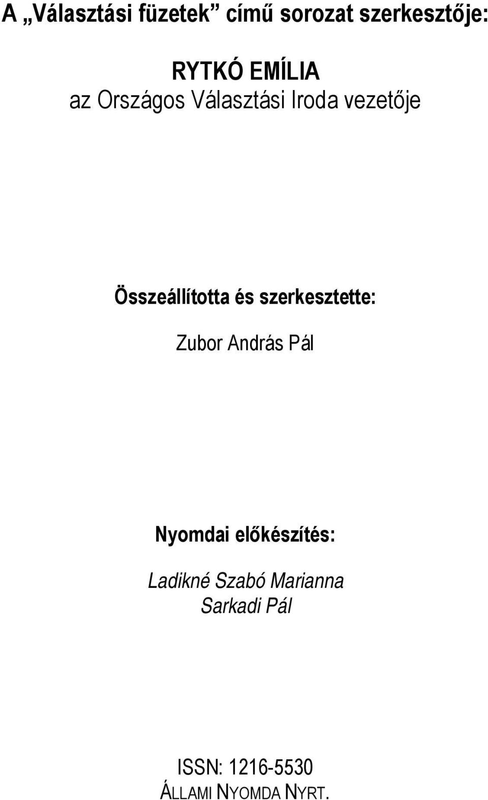 és szerkesztette: Zubor András Pál Nyomdai előkészítés: