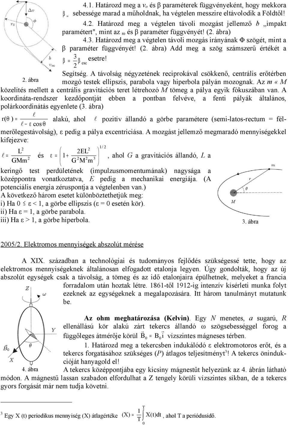 Határozd meg a végtelen távoli mozgás irányának Φ szögét, mint a β paraméter függvényét! (. ábra) Add meg a szög számszerű értékét a 3 β = β esetre! esc Segítség.