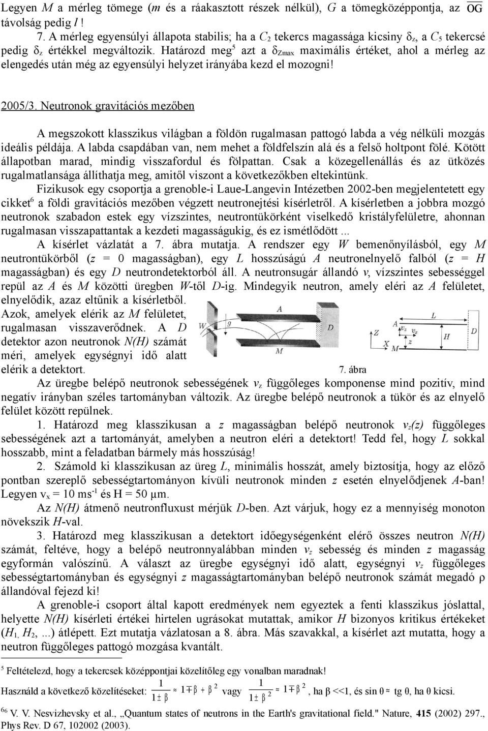 Határozd meg 5 azt a δ Zmax maximális értéket, ahol a mérleg az elengedés után még az egyensúlyi helyzet irányába kezd el mozogni! 5/3.