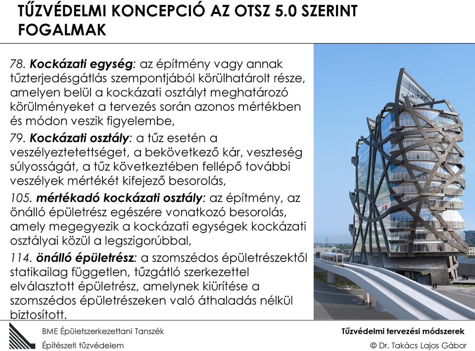 veszik figyelembe, 79. Kockázati osztály: a tűz esetén a veszélyeztetettséget, a bekövetkező kár, veszteség súlyosságát, a tűz következtében fellépő további veszélyek mértékét kifejező besorolás, 105.