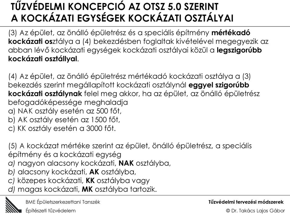 lévő kockázati egységek kockázati osztályai közül a legszigorúbb kockázati osztállyal.