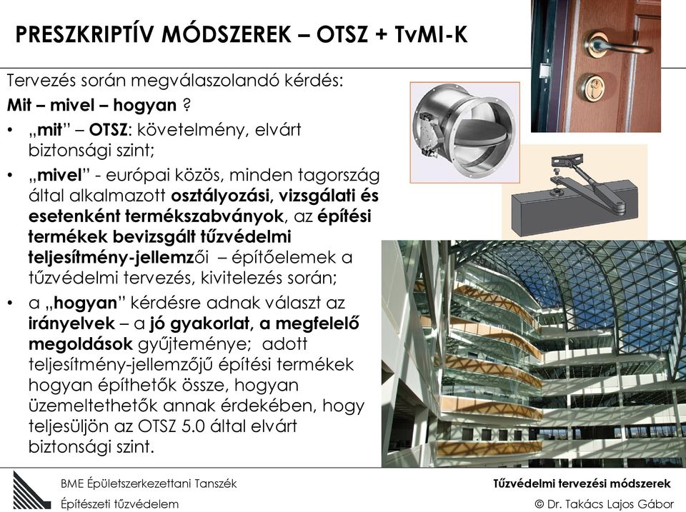 termékszabványok, az építési termékek bevizsgált tűzvédelmi teljesítmény-jellemzői építőelemek a tűzvédelmi tervezés, kivitelezés során; a hogyan kérdésre adnak