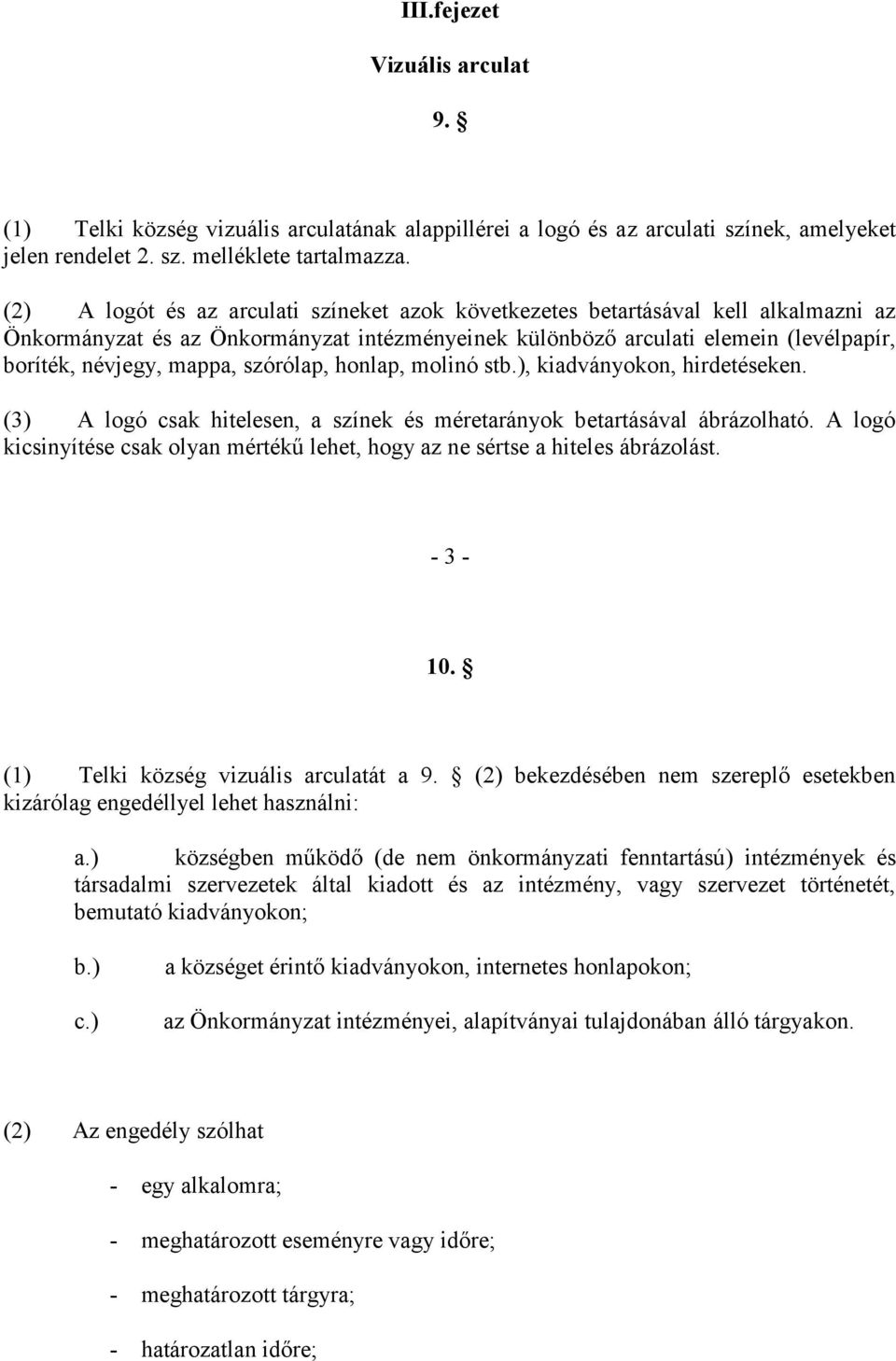 szórólap, honlap, molinó stb.), kiadványokon, hirdetéseken. (3) A logó csak hitelesen, a színek és méretarányok betartásával ábrázolható.