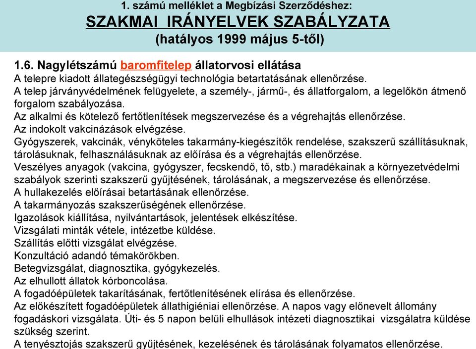 A telep járványvédelmének felügyelete, a személy-, jármű-, és állatforgalom, a legelőkön átmenő forgalom szabályozása.