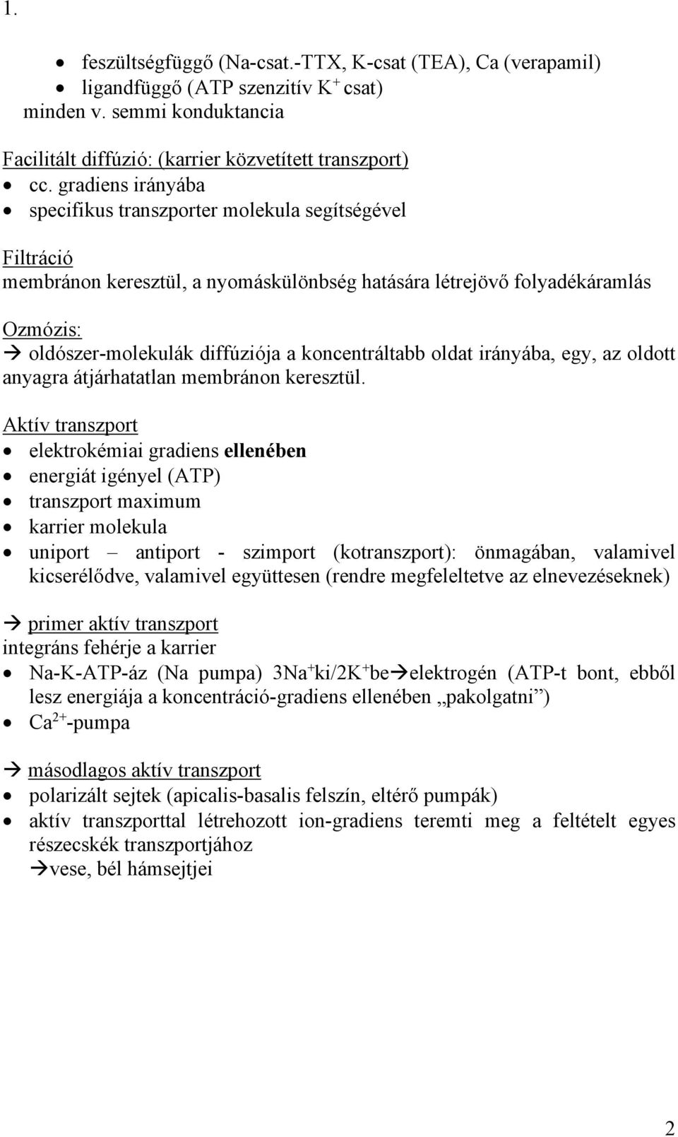 koncentráltabb oldat irányába, egy, az oldott anyagra átjárhatatlan membránon keresztül.