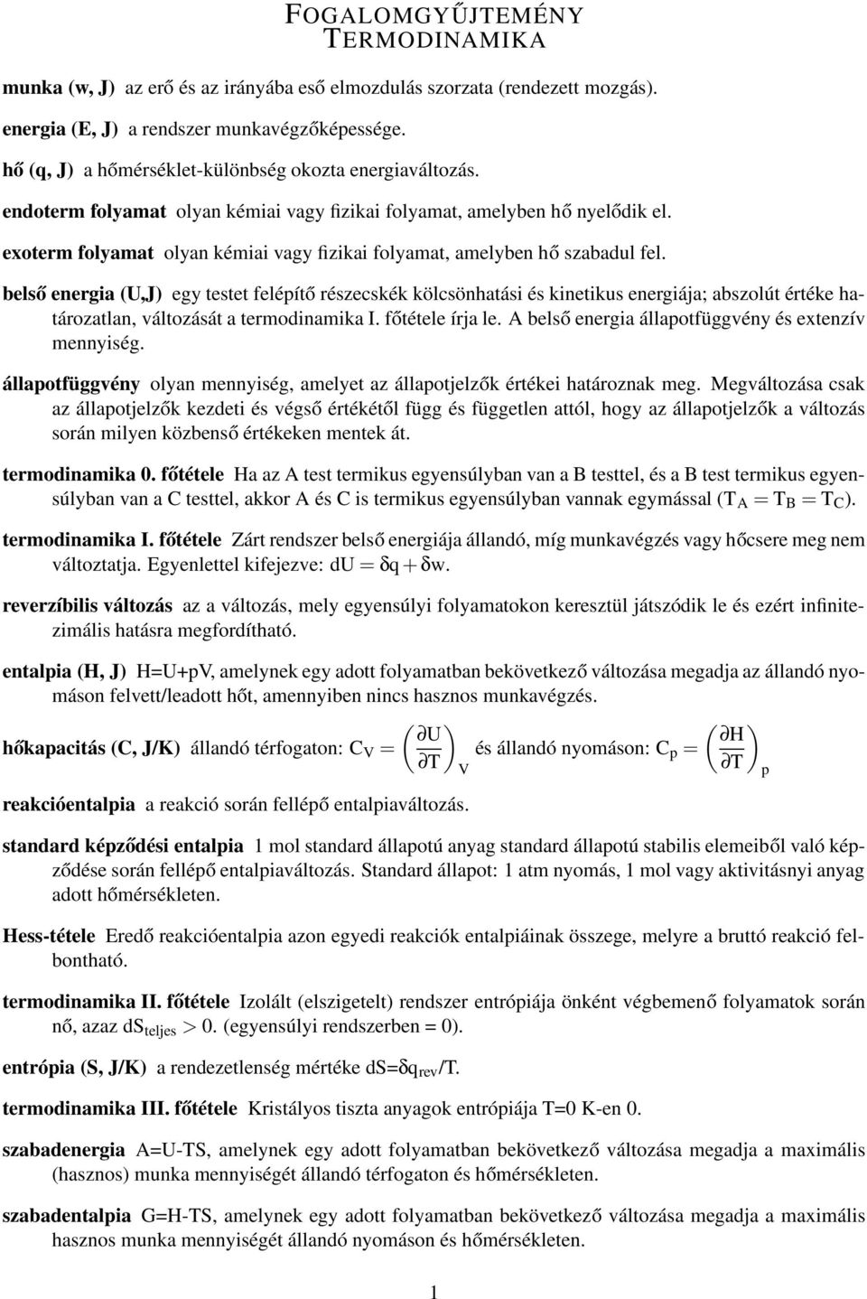 exoterm folyamat olyan kémiai vagy fizikai folyamat, amelyben hő szabadul fel.