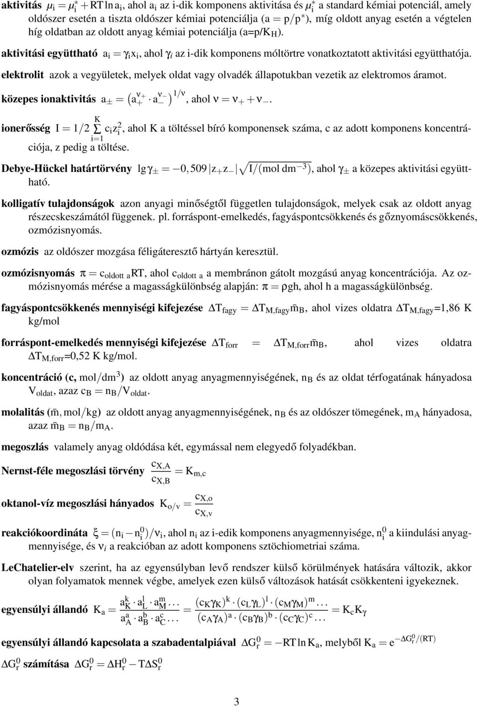 elektrolit azok a vegyületek, melyek oldat vagy olvadék állapotukban vezetik az elektromos áramot. közepes ionaktivitás a ± = ( a ν + + a ν ) 1/ν, ahol ν = ν+ + ν.