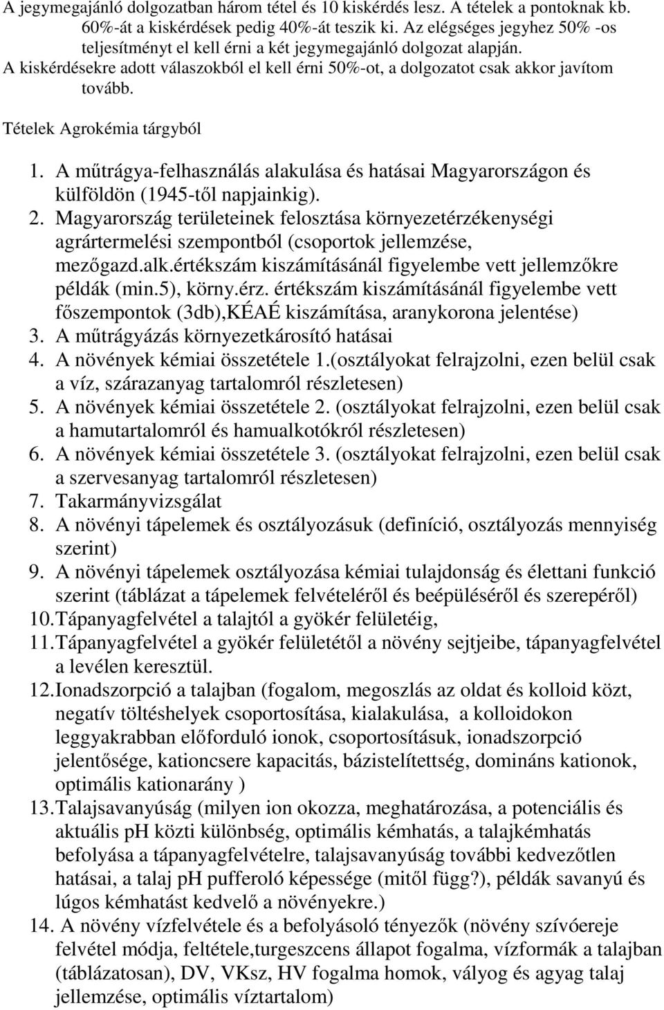 Tételek Agrokémia tárgyból 1. A műtrágya-felhasználás alakulása és hatásai Magyarországon és külföldön (1945-től napjainkig). 2.