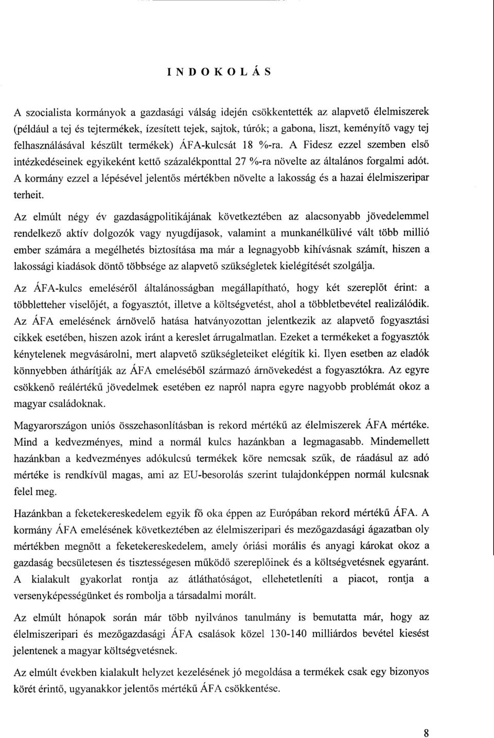 А kormány ezzel а lépésével jelent ős mértékben növelte а lakosság és а hazai élelmiszeripar terheit.