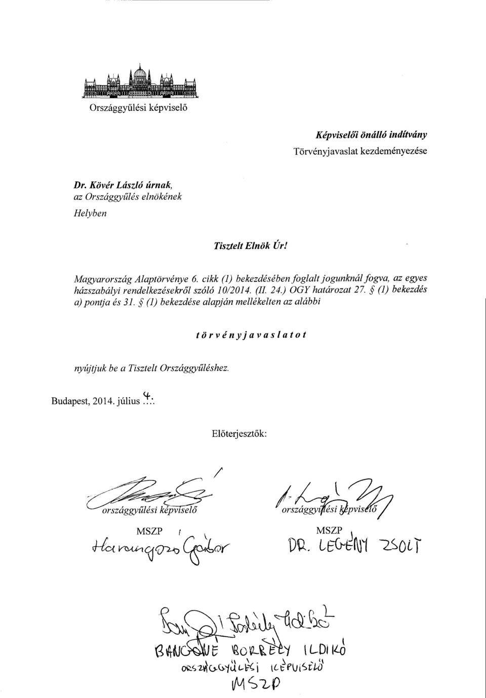 cikk (1) bekezdésében foglalt jogunknál fogva, az egyes házszabályi rendelkezésekr ől szóló 10/2014. (II. 24.) ООУ határozat 27.