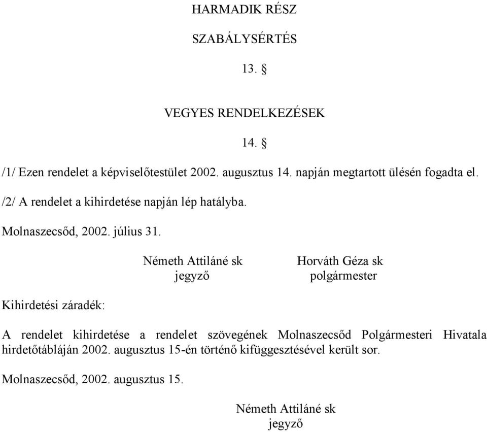 Németh Attiláné sk jegyző Horváth Géza sk polgármester Kihirdetési záradék: A rendelet kihirdetése a rendelet szövegének