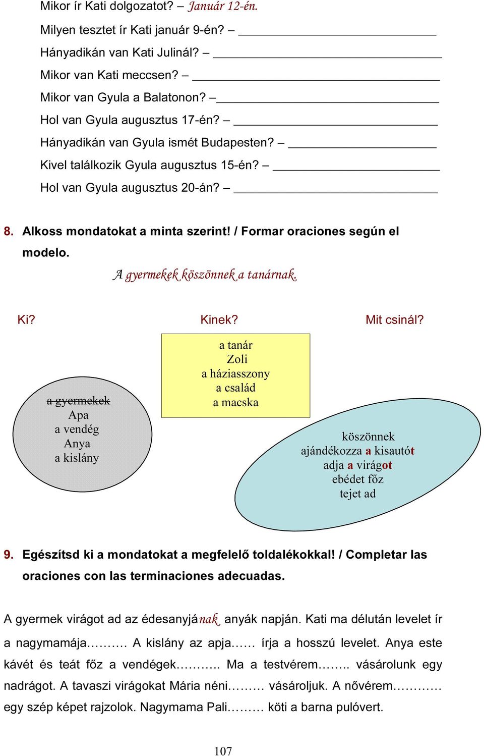 A gyermekek köszönnek a tanárnak. Ki? Kinek? Mit csinál?