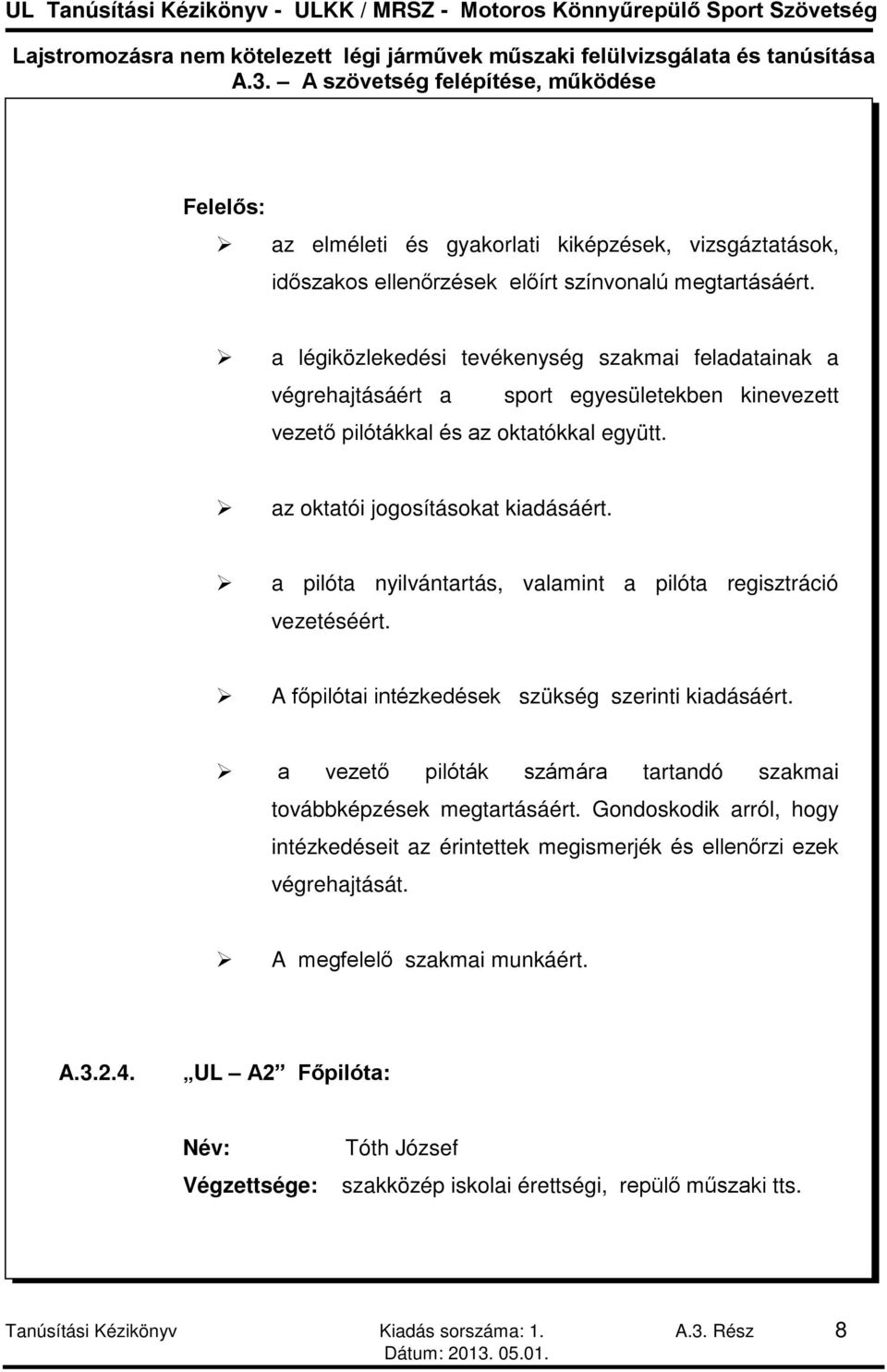 a pilóta nyilvántartás, valamint a pilóta regisztráció vezetéséért. A főpilótai intézkedések szükség szerinti kiadásáért. a vezető pilóták számára tartandó szakmai továbbképzések megtartásáért.