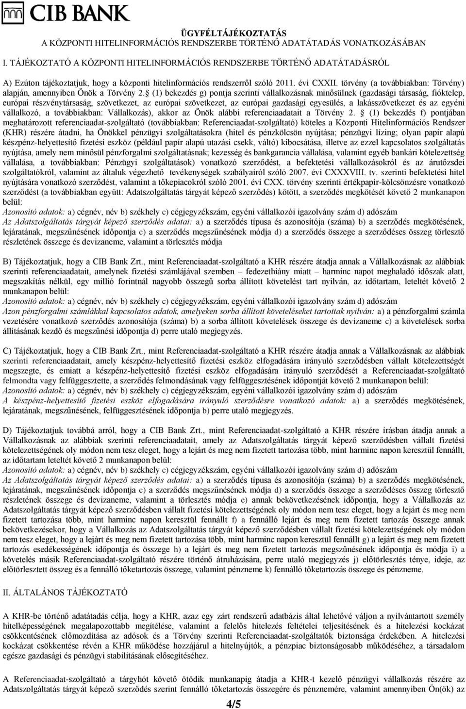 törvény (a továbbiakban: Törvény) alapján, amennyiben Önök a Törvény 2.