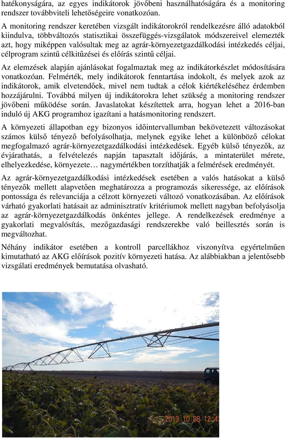 meg az agrár-környezetgazdálkodási intézkedés céljai, célprogram szintű célkitűzései és előírás szintű céljai.