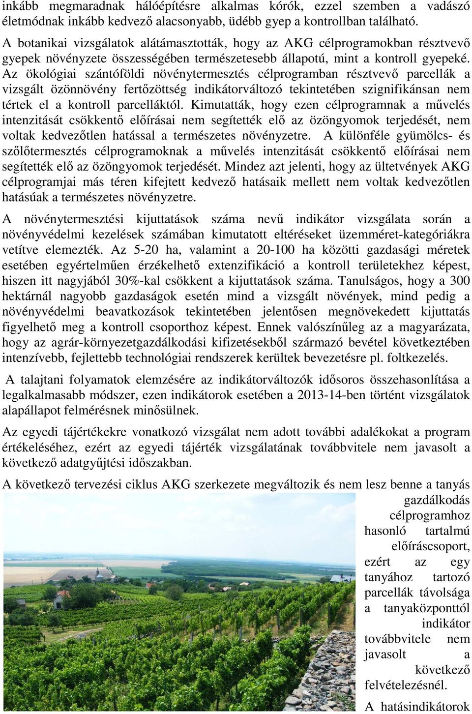 Az ökológiai szántóföldi növénytermesztés célprogramban résztvevő parcellák a vizsgált özönnövény fertőzöttség indikátorváltozó tekintetében szignifikánsan nem tértek el a kontroll parcelláktól.