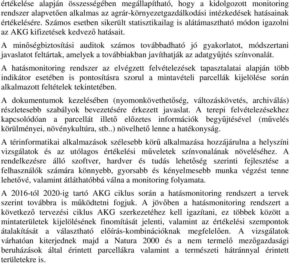 A minőségbiztosítási auditok számos továbbadható jó gyakorlatot, módszertani javaslatot feltártak, amelyek a továbbiakban javíthatják az adatgyűjtés színvonalát.