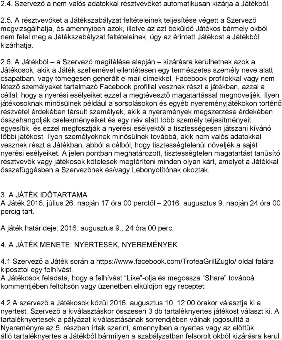 feltételeinek, úgy az érintett Játékost a Játékból kizárhatja. 2.6.