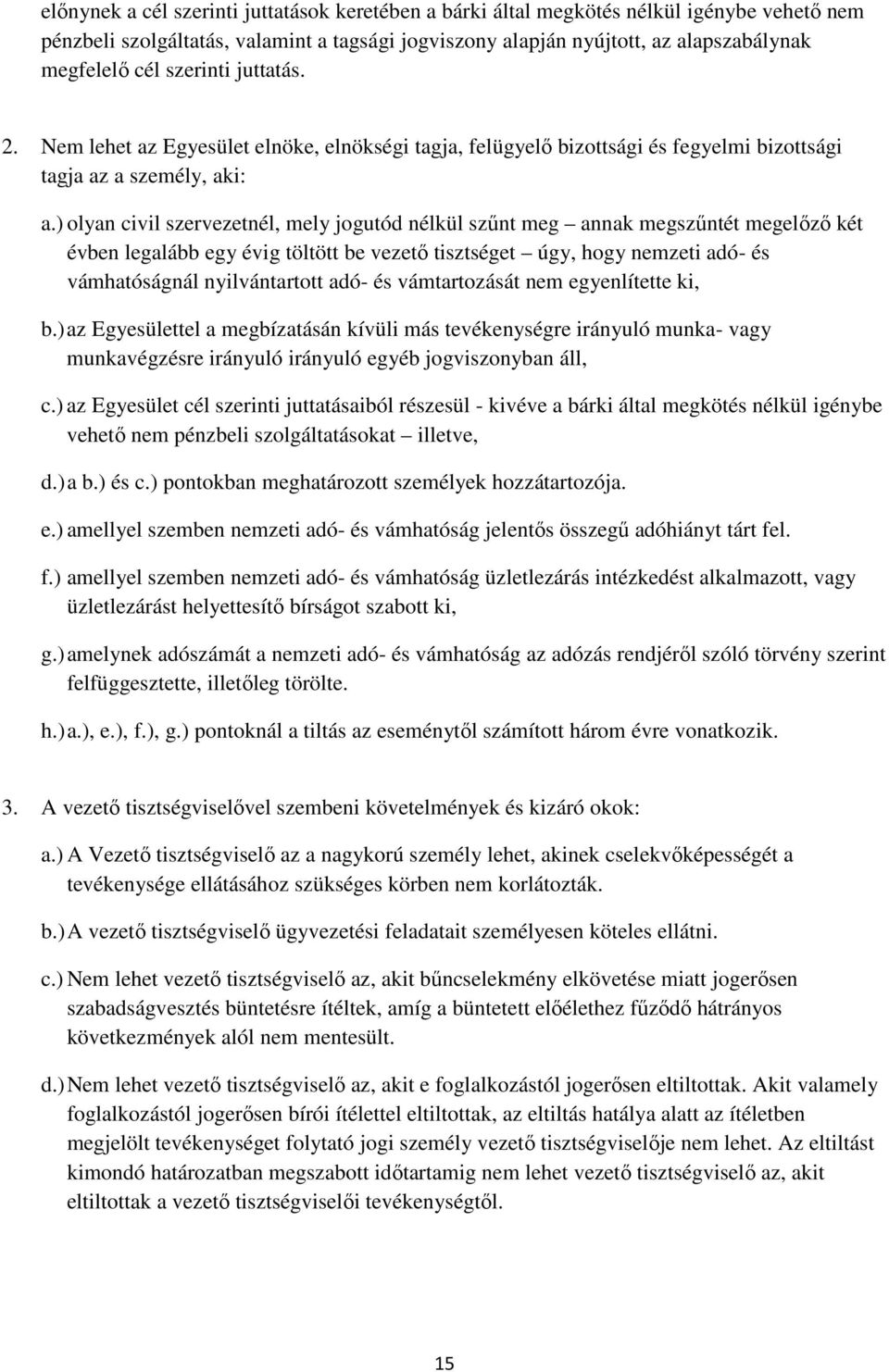 ) olyan civil szervezetnél, mely jogutód nélkül szűnt meg annak megszűntét megelőző két évben legalább egy évig töltött be vezető tisztséget úgy, hogy nemzeti adó- és vámhatóságnál nyilvántartott