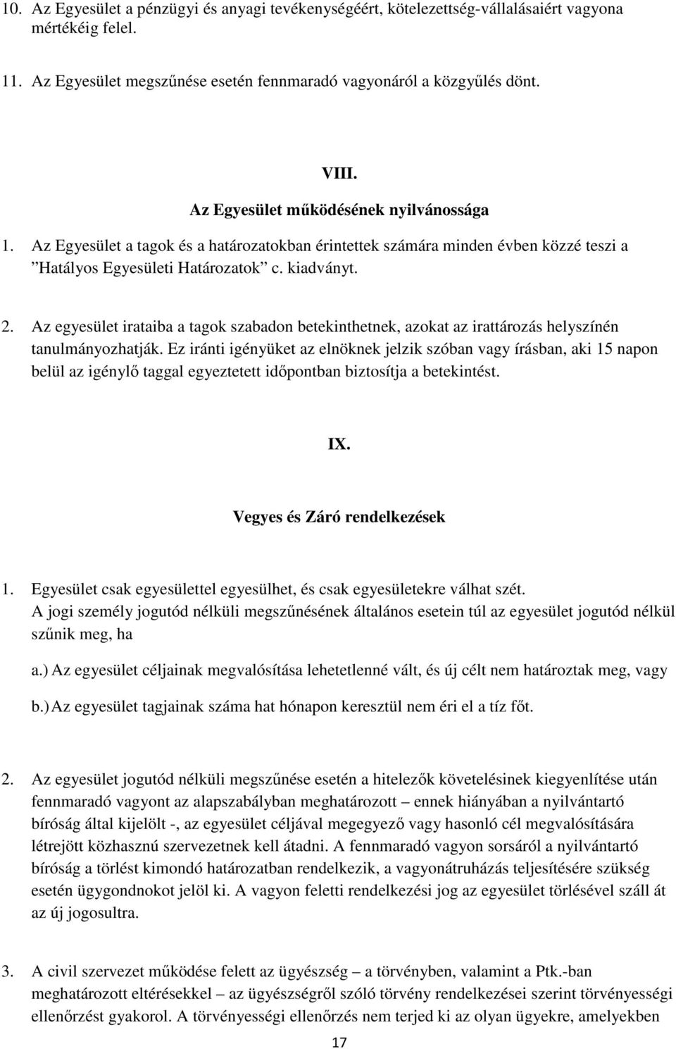 Az egyesület irataiba a tagok szabadon betekinthetnek, azokat az irattározás helyszínén tanulmányozhatják.