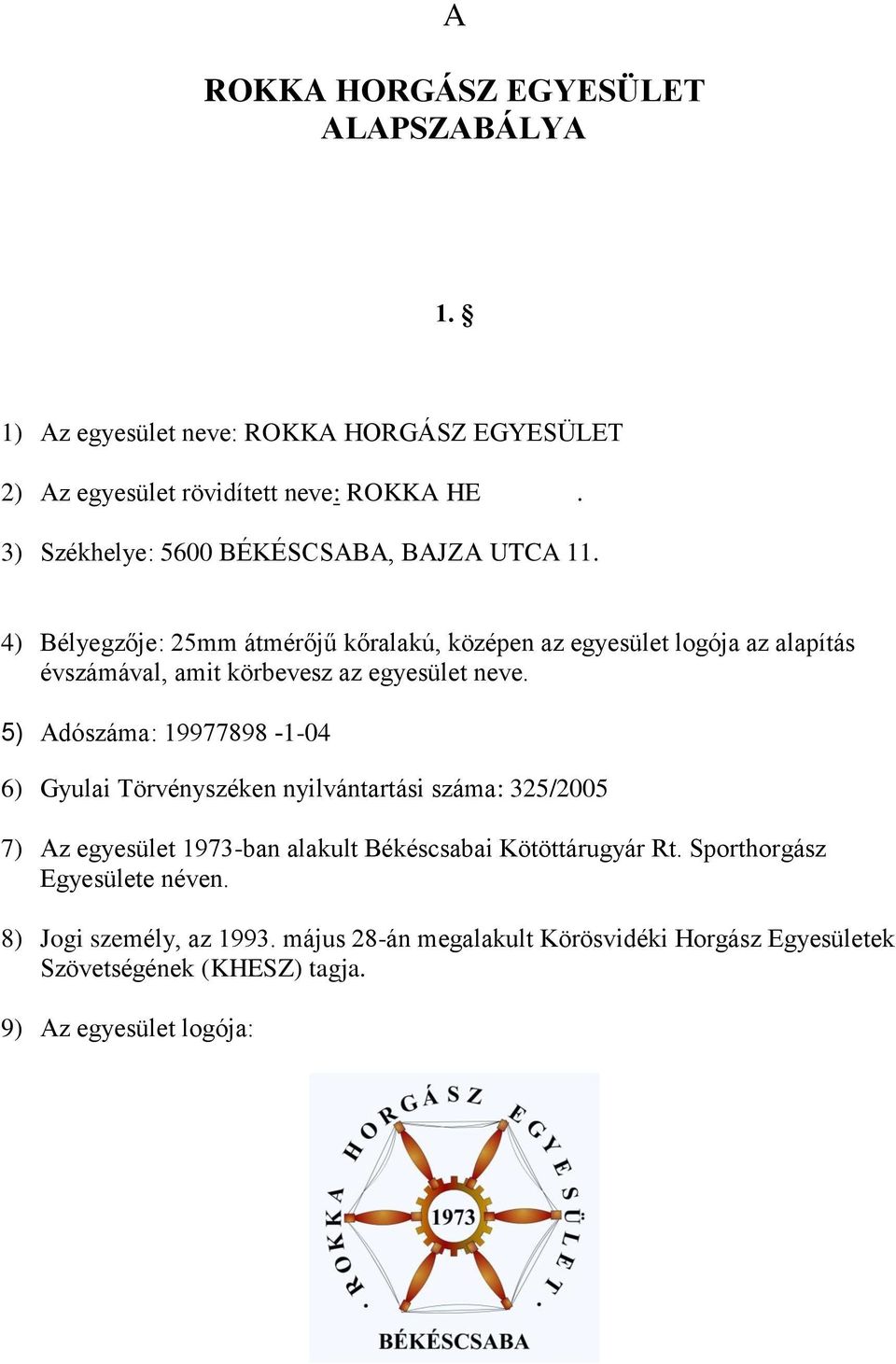 4) Bélyegzője: 25mm átmérőjű kőralakú, középen az egyesület logója az alapítás évszámával, amit körbevesz az egyesület neve.