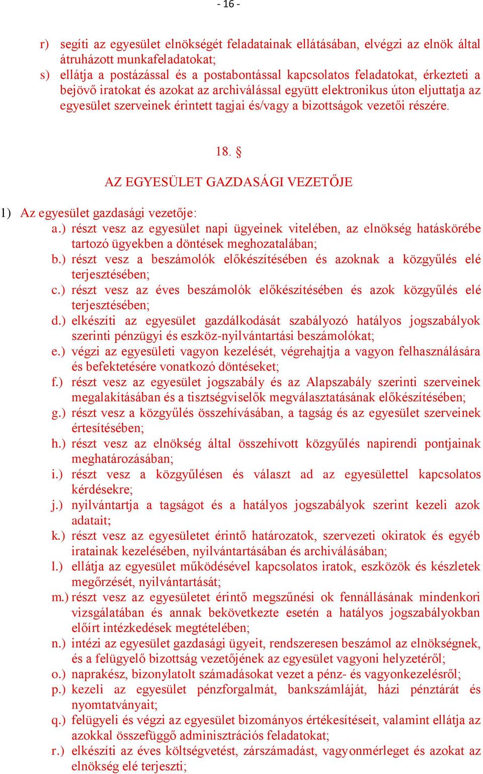AZ EGYESÜLET GAZDASÁGI VEZETŐJE 1) Az egyesület gazdasági vezetője: a.) részt vesz az egyesület napi ügyeinek vitelében, az elnökség hatáskörébe tartozó ügyekben a döntések meghozatalában; b.