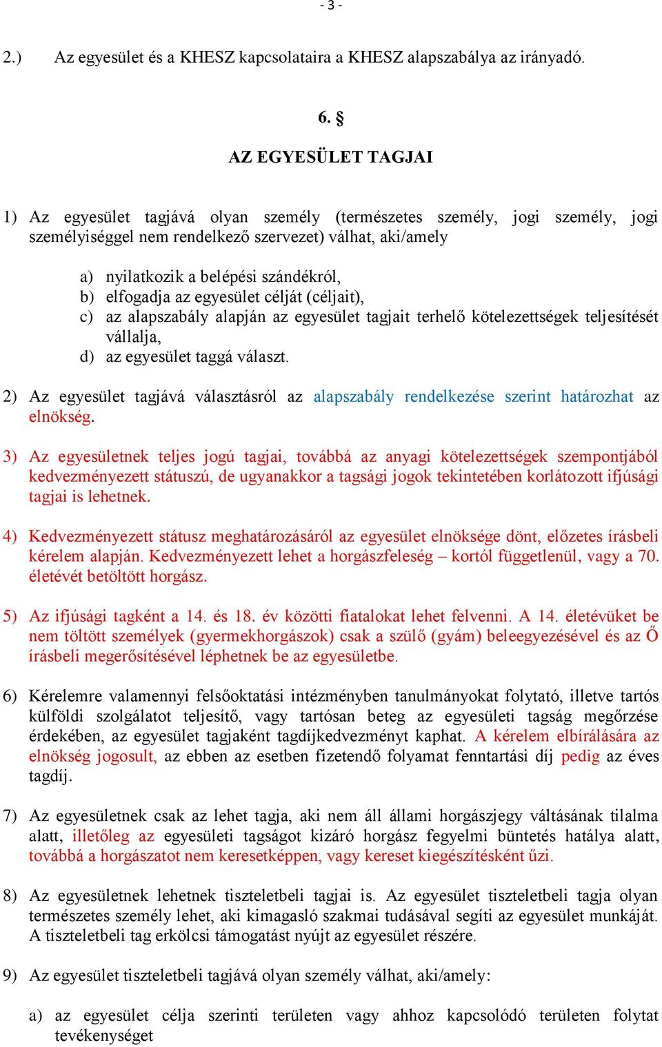 elfogadja az egyesület célját (céljait), c) az alapszabály alapján az egyesület tagjait terhelő kötelezettségek teljesítését vállalja, d) az egyesület taggá választ.