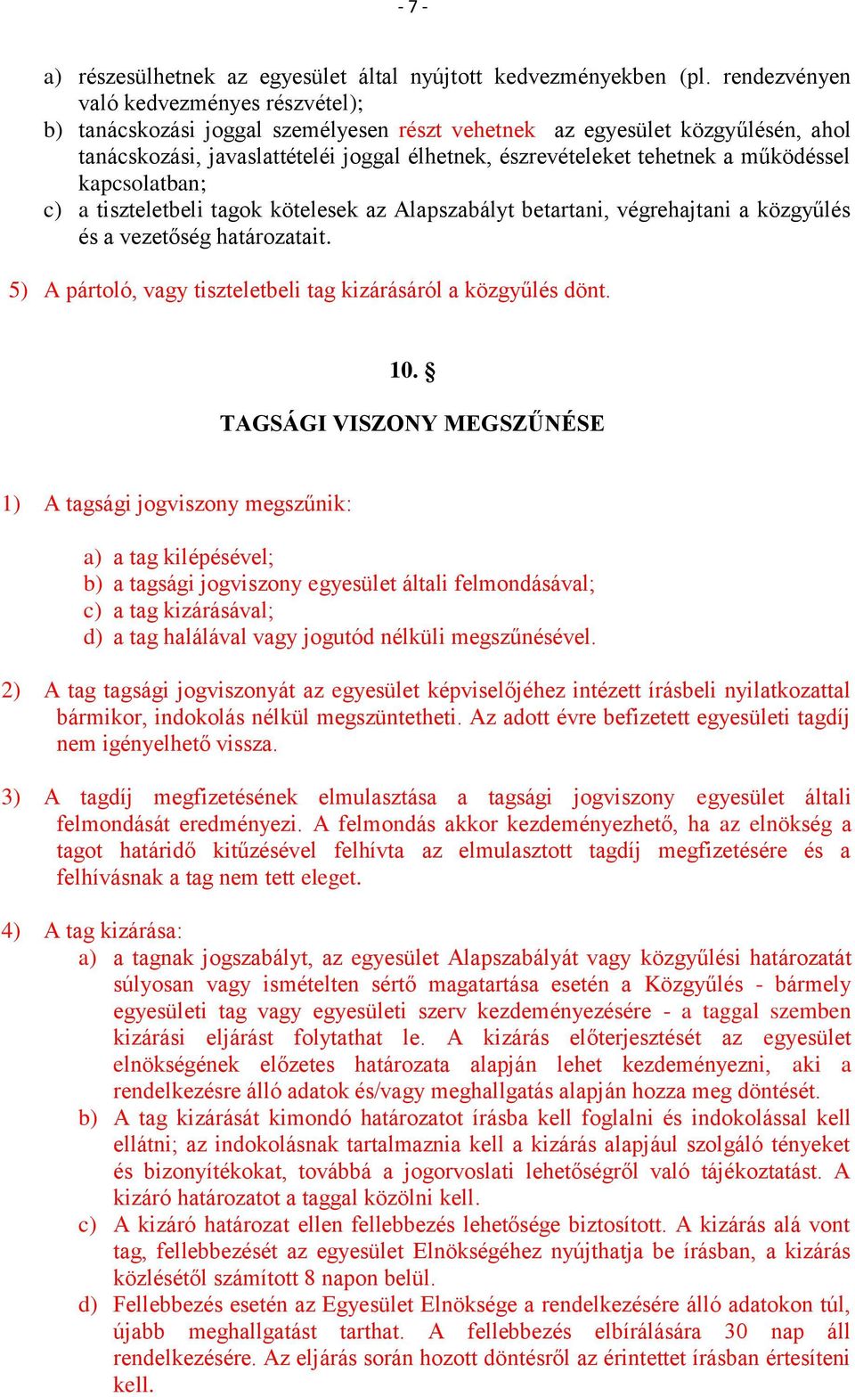 működéssel kapcsolatban; c) a tiszteletbeli tagok kötelesek az Alapszabályt betartani, végrehajtani a közgyűlés és a vezetőség határozatait.