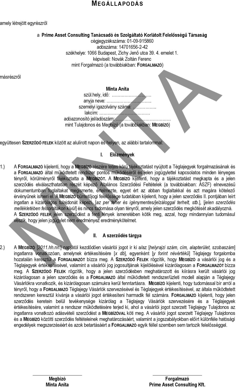. lakcím: adóazonosító jel/adószám: mint Tulajdonos és (a továbbiakban: MEGBÍZÓ) együttesen SZERZŐDŐ FELEK között az alulírott napon és helyen, az alábbi tartalommal: I. Előzmények 1.