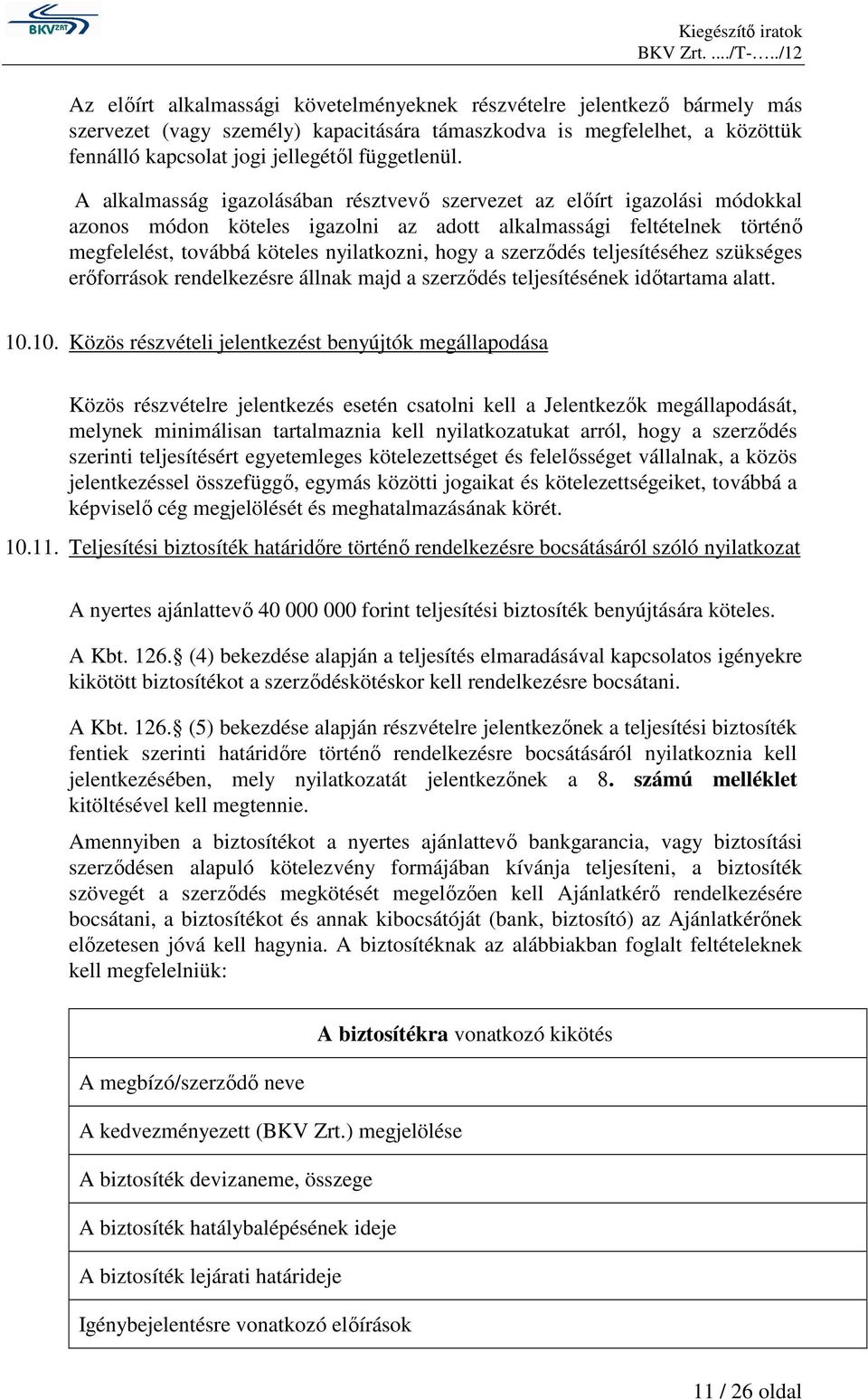 szerzıdés teljesítéséhez szükséges erıforrások rendelkezésre állnak majd a szerzıdés teljesítésének idıtartama alatt. 10.