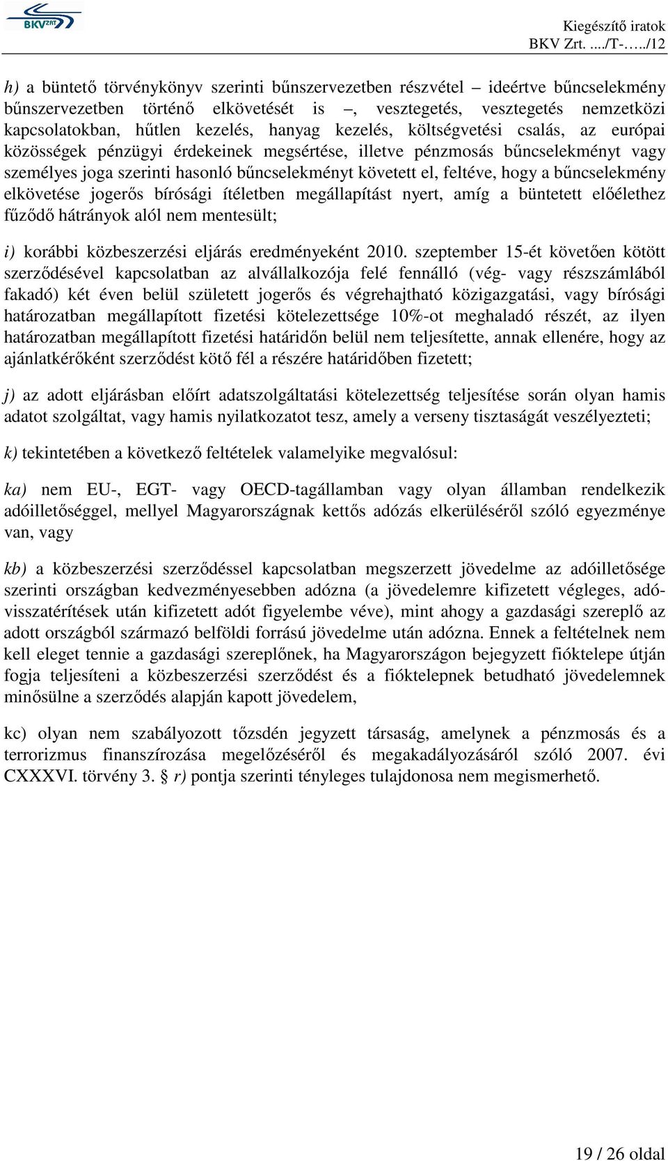 bőncselekményt követett el, feltéve, hogy a bőncselekmény elkövetése jogerıs bírósági ítéletben megállapítást nyert, amíg a büntetett elıélethez főzıdı hátrányok alól nem mentesült; közbeszerzési