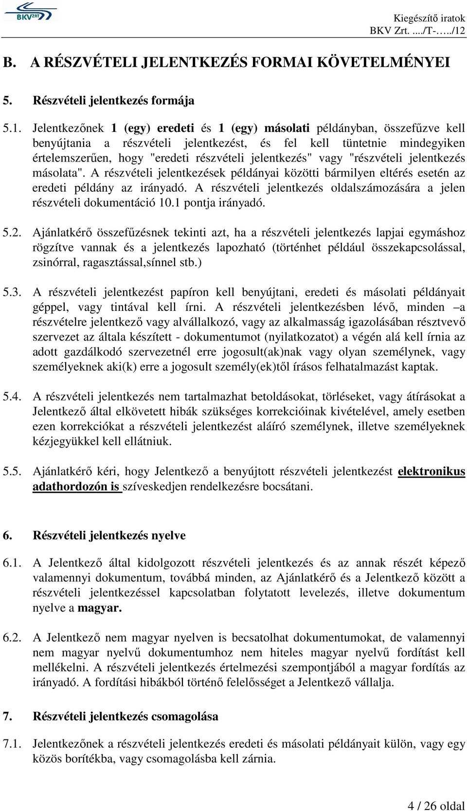 jelentkezés" vagy "részvételi jelentkezés másolata". A részvételi jelentkezések példányai közötti bármilyen eltérés esetén az eredeti példány az irányadó.