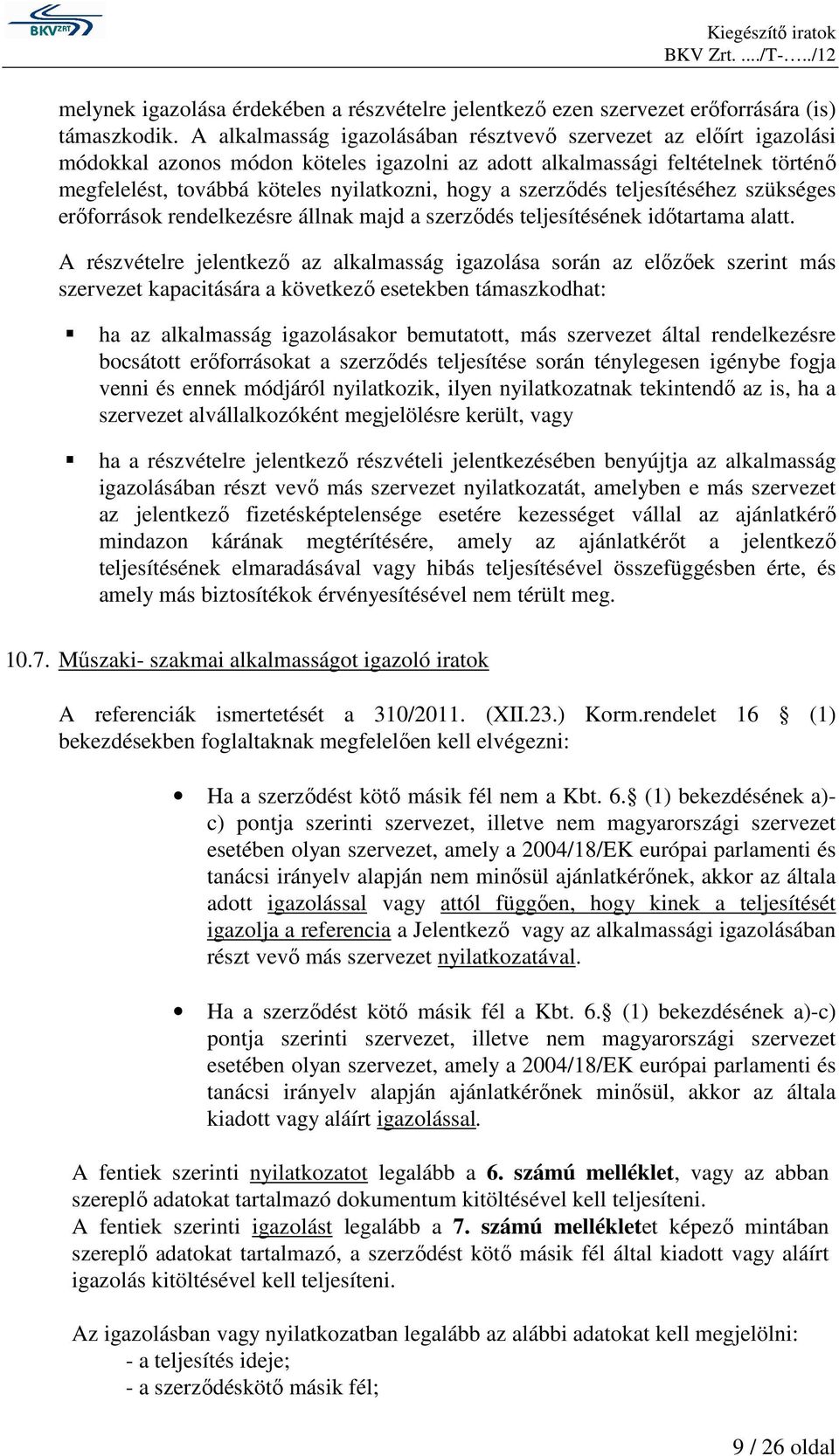 szerzıdés teljesítéséhez szükséges erıforrások rendelkezésre állnak majd a szerzıdés teljesítésének idıtartama alatt.