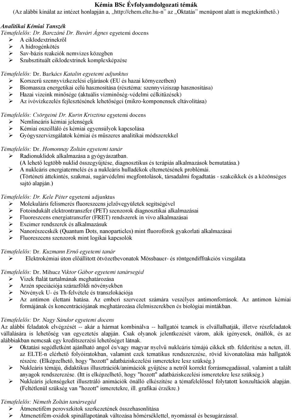 Barkács Katalin egyetemi adjunktus Korszerű szennyvízkezelési eljárások (EU és hazai környezetben) Biomassza energetikai célú hasznosítása (résztéma: szennyvíziszap hasznosítása) Hazai vizeink