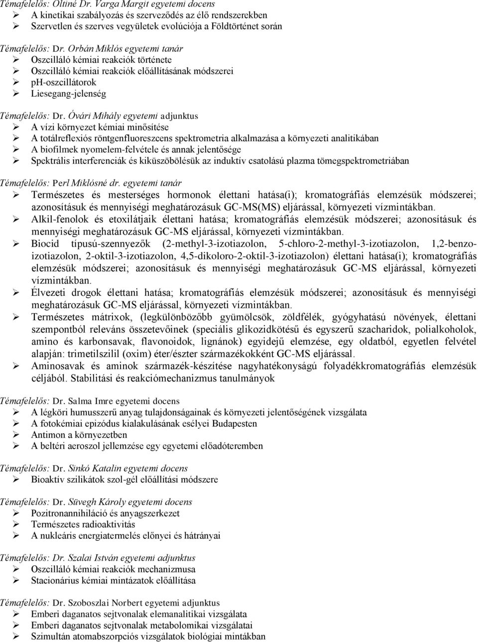 Óvári Mihály egyetemi adjunktus A vízi környezet kémiai minősítése A totálreflexiós röntgenfluoreszcens spektrometria alkalmazása a környezeti analitikában A biofilmek nyomelem-felvétele és annak