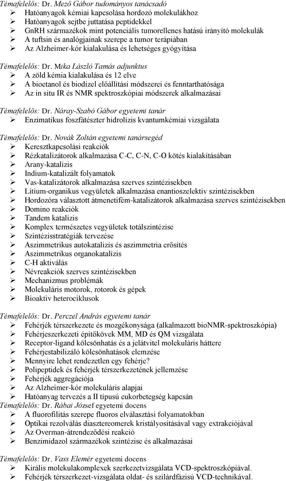 tuftsin és analógjainak szerepe a tumor terápiában Az Alzheimer-kór kialakulása és lehetséges gyógyítása  Mika László Tamás adjunktus A zöld kémia kialakulása és 12 elve A bioetanol és biodízel
