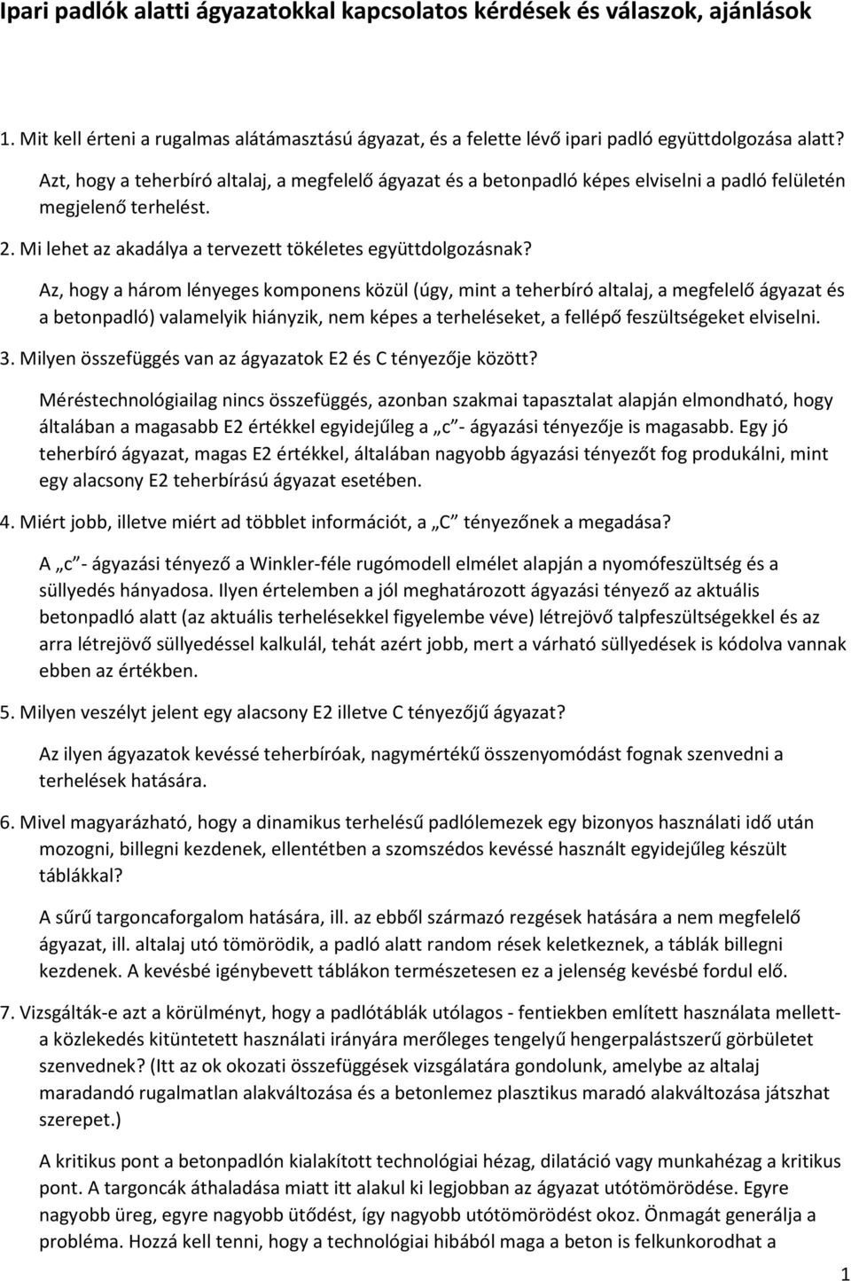 Az, hogy a három lényeges komponens közül (úgy, mint a teherbíró altalaj, a megfelelő ágyazat és a betonpadló) valamelyik hiányzik, nem képes a terheléseket, a fellépő feszültségeket elviselni. 3.