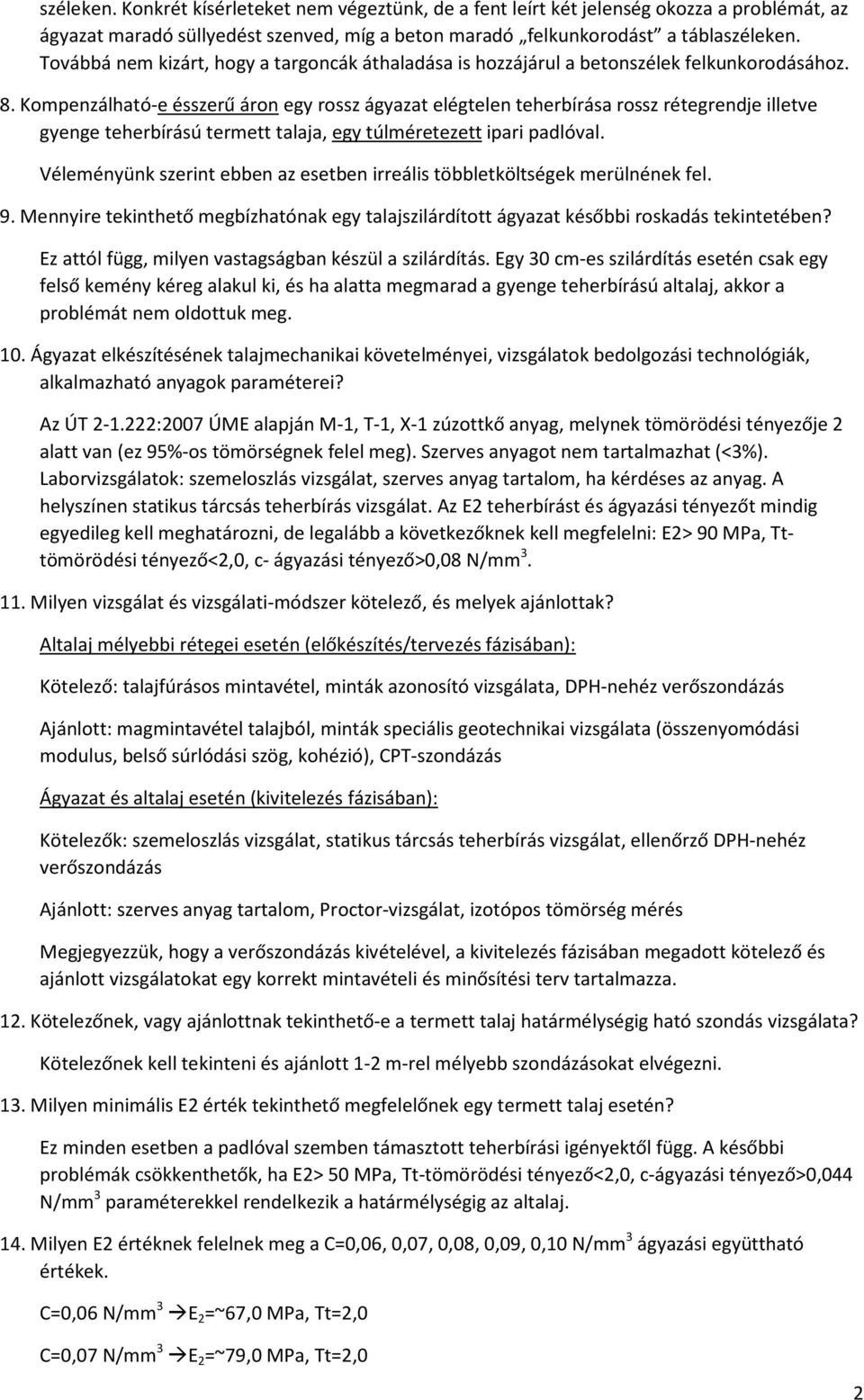 Kompenzálható-e ésszerű áron egy rossz ágyazat elégtelen teherbírása rossz rétegrendje illetve gyenge teherbírású termett talaja, egy túlméretezett ipari padlóval.