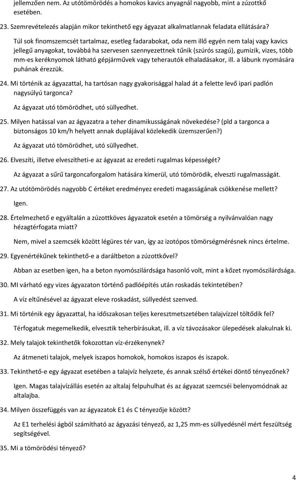 keréknyomok látható gépjárművek vagy teherautók elhaladásakor, ill. a lábunk nyomására puhának érezzük. 24.