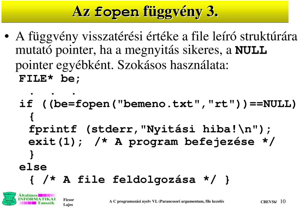NULL pointer egyébként. Szokásos használata: FILE* be;... if ((be=fopen("bemeno.