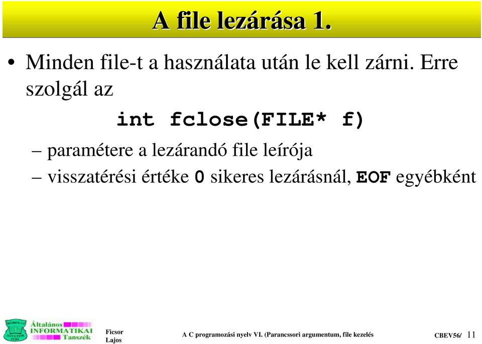 leírója visszatérési értéke 0 sikeres lezárásnál, EOF egyébként A C