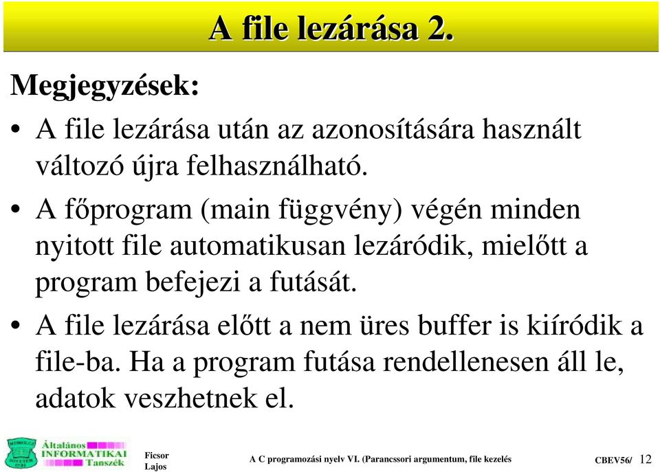 Afÿprogram (main függvény) végén minden nyitott file automatikusan lezáródik, mielÿtt a program befejezi a