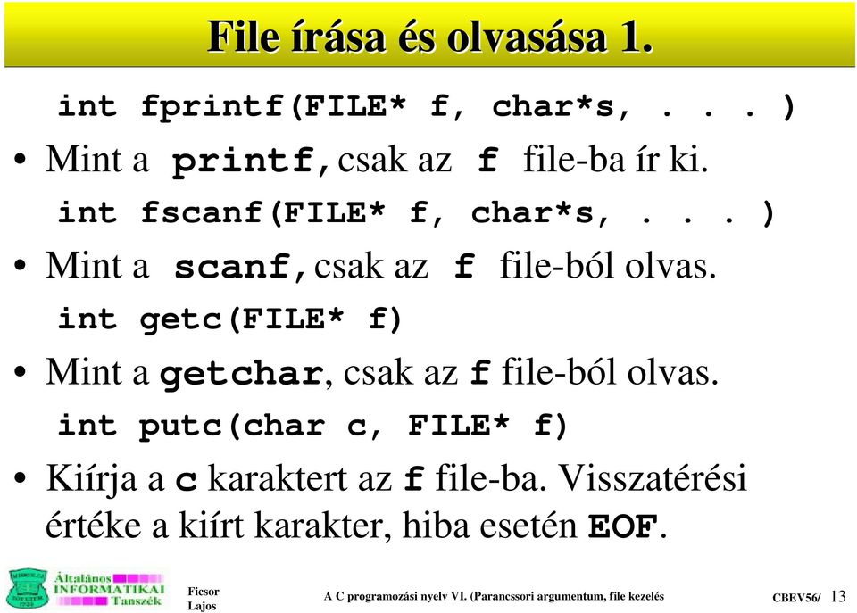 int getc(file* f) Mintagetchar, csakazf file-ból olvas.