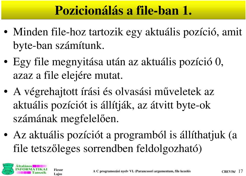 A végrehajtott írási és olvasási m veletek az aktuális pozíciót is állítják, az átvitt byte-ok számának megfelelÿen.